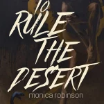 [INTERVIEW] MONICA ROBINSON JOURNEYS TO DEATH AND BACK IN ‘TO RULE THE DESERT’